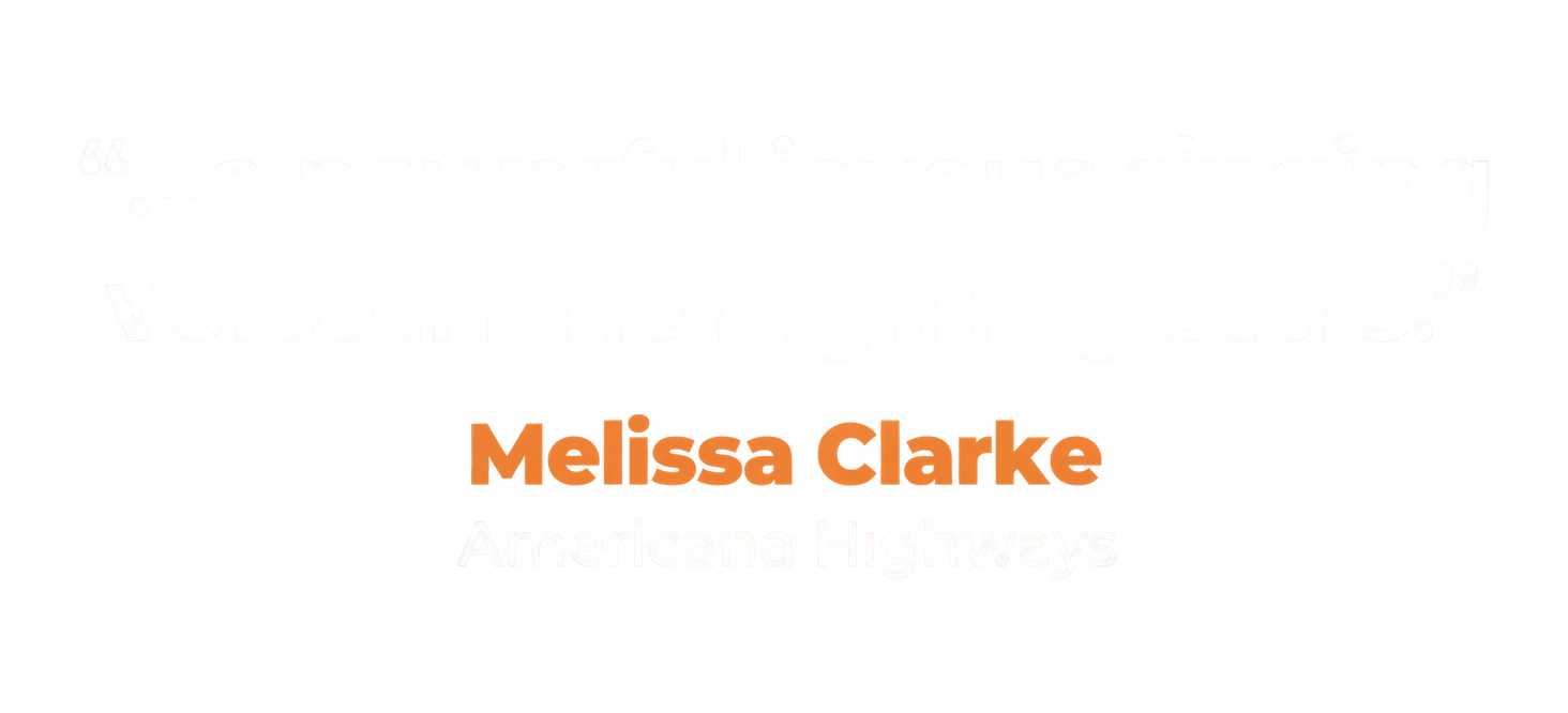 "...a powerful joyous singing voice in the high registers." Melissa Clarke, Americana Highways